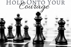 Hold Onto Your Courage