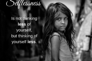 Selflessness is thinking of yourself LESS