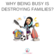 Why being busy is destroying families?