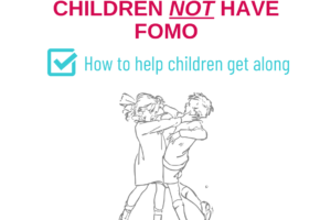 How to Help Your Children NOT have FOMO