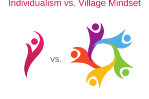 Individualism vs. Village Mindset