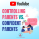 Controlling Parents vs. Confident Parents