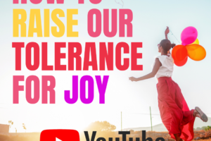 How to Raise Our Tolerance for Joy